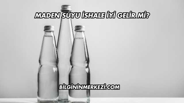 Maden Suyu İshale İyi Gelir mi?