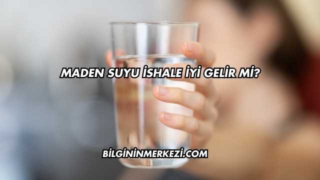 Maden Suyu İshale İyi Gelir mi?