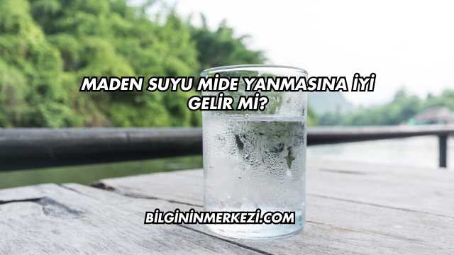 Maden Suyu Mide Yanmasına İyi Gelir mi?