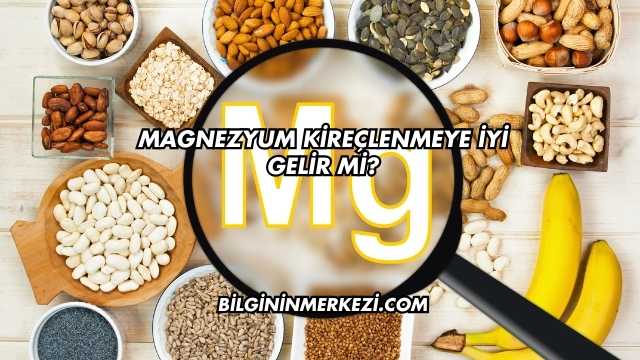 Magnezyum Kireçlenmeye İyi Gelir mi?