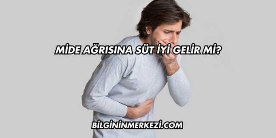 Mide Ağrısına Süt İyi Gelir mi?