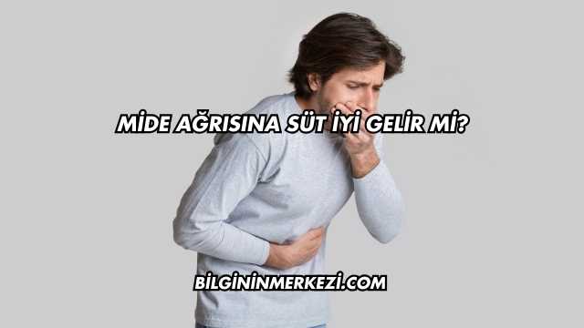 Mide Ağrısına Süt İyi Gelir mi?