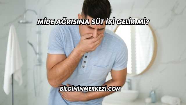 Mide Ağrısına Süt İyi Gelir mi?