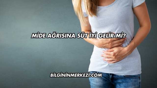 Mide Ağrısına Süt İyi Gelir mi?