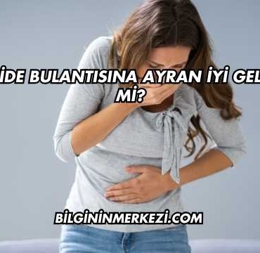 Mide Bulantısına Ayran İyi Gelir mi?
