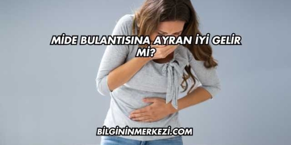 Mide Bulantısına Ayran İyi Gelir mi?