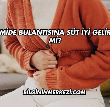 Mide Bulantısına Süt İyi Gelir mi?