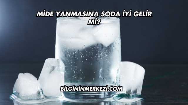 Mide Yanmasına Soda İyi Gelir mi?