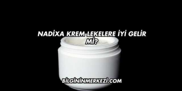 Nadixa Krem Lekelere İyi Gelir mi?