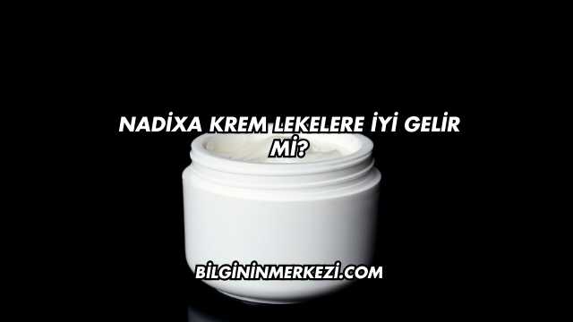 Nadixa Krem Lekelere İyi Gelir mi?