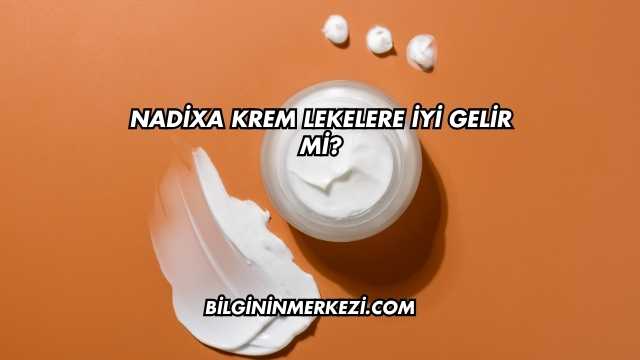 Nadixa Krem Lekelere İyi Gelir mi?