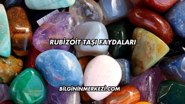 Rubizoit Taşı Faydaları