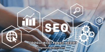 Google Bilgi Paneli Nedir?