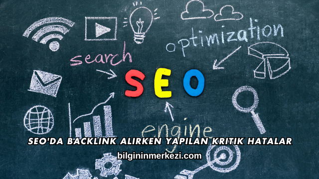 SEO'da Backlink Alırken Yapılan Kritik Hatalar