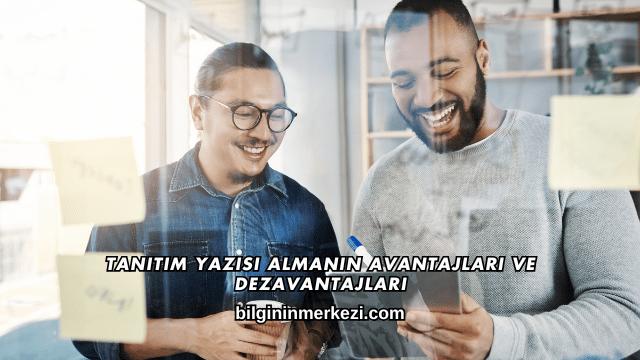 Tanıtım Yazısı Almanın Avantajları ve Dezavantajları