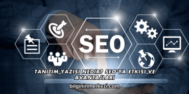 Tanıtım Yazısı Nedir? SEO'ya Etkisi ve Avantajları