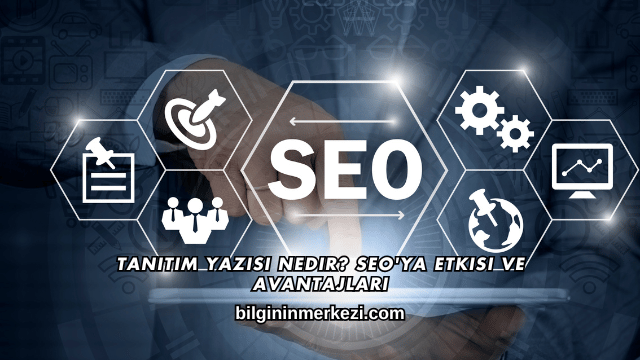 Tanıtım Yazısı Nedir? SEO'ya Etkisi ve Avantajları