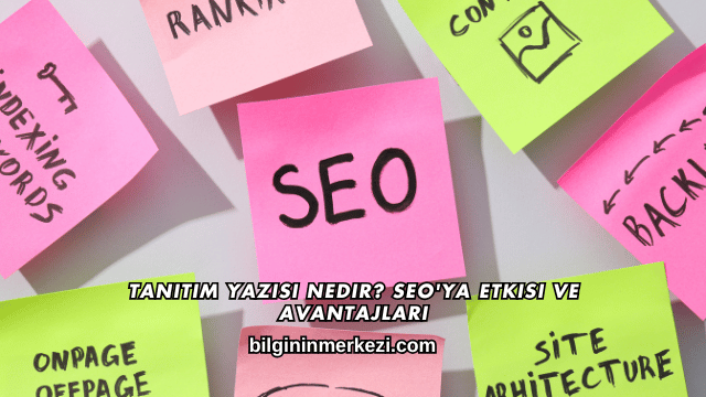 Tanıtım Yazısı Nedir? SEO'ya Etkisi ve Avantajları