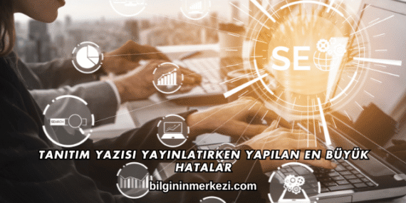 Tanıtım Yazısı Yayınlatırken Yapılan En Büyük Hatalar