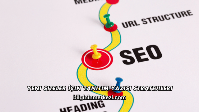 Yeni Siteler İçin Tanıtım Yazısı Stratejileri