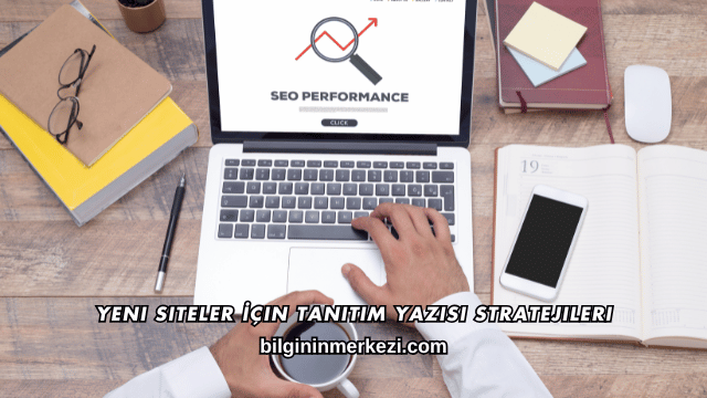Yeni Siteler İçin Tanıtım Yazısı Stratejileri