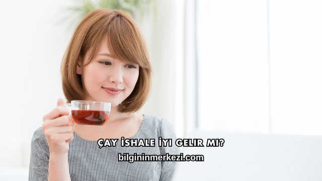 Çay İshale İyi Gelir mi