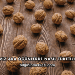 Ceviz Ara Öğünlerde Nasıl Tüketilir?