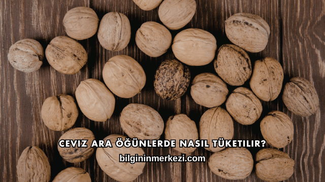 Ceviz Ara Öğünlerde Nasıl Tüketilir?