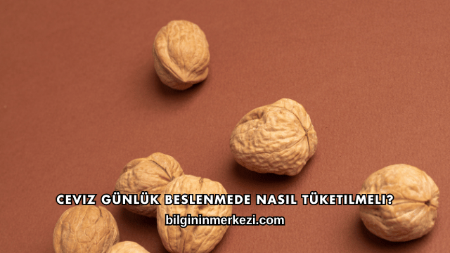 Ceviz Günlük Beslenmede Nasıl Tüketilmeli?