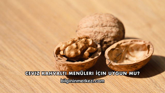 Ceviz Kahvaltı Menüleri İçin Uygun mu?