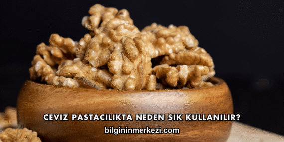 Ceviz Pastacılıkta Neden Sık Kullanılır?