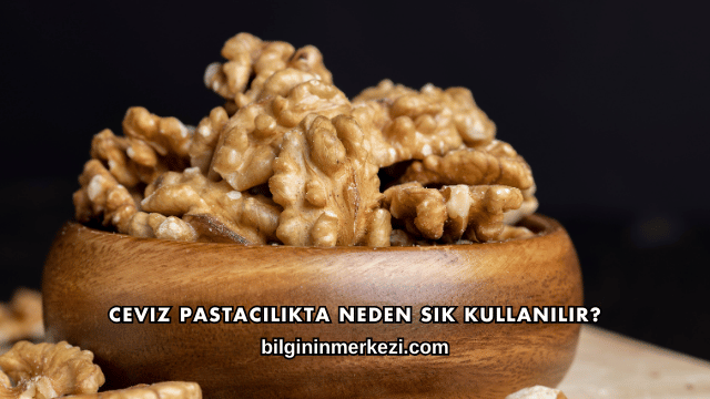 Ceviz Pastacılıkta Neden Sık Kullanılır?