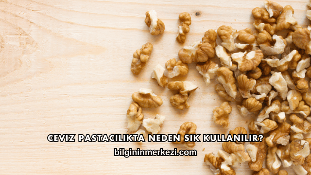 Ceviz Pastacılıkta Neden Sık Kullanılır?