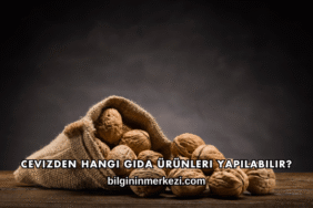 Cevizden Hangi Gıda Ürünleri Yapılabilir?