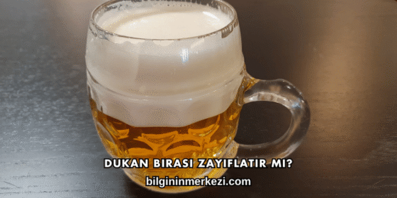 Dukan Birası Zayıflatır mı?