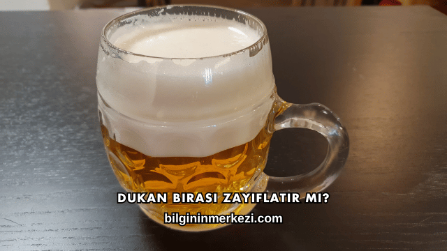 Dukan Birası Zayıflatır mı?