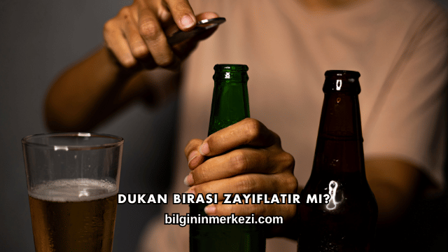 Dukan Birası Zayıflatır mı?