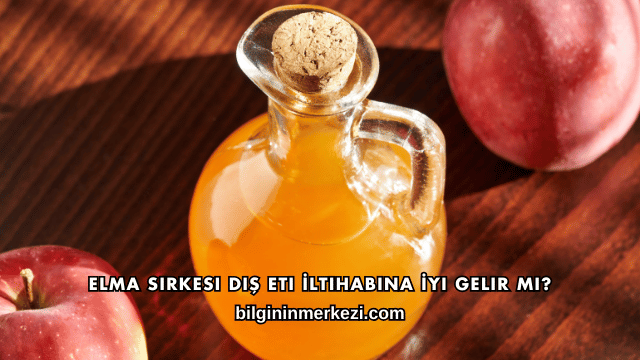 Elma Sirkesi Diş Eti İltihabına İyi Gelir mi?