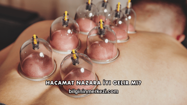Hacamat Nazara İyi Gelir mi?