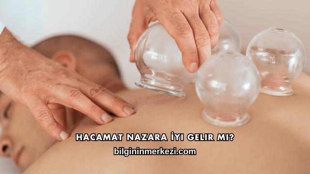 Hacamat Nazara İyi Gelir mi?