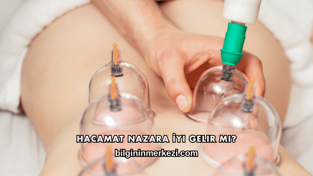 Hacamat Nazara İyi Gelir mi?