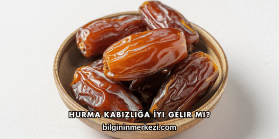 Hurma Kabızlığa İyi Gelir mi?