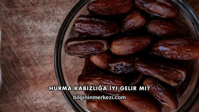 Hurma Kabızlığa İyi Gelir mi?