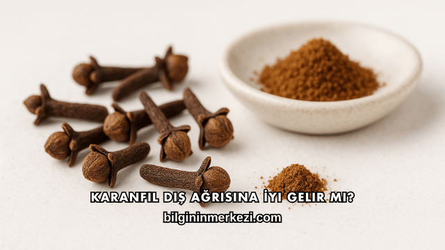 Karanfil Diş Ağrısına İyi Gelir mi?