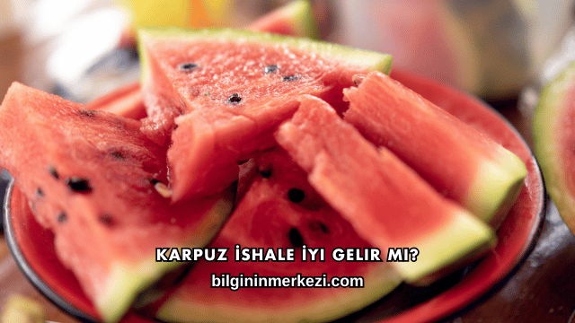Karpuz İshale İyi Gelir mi?