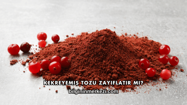 Kekreyemiş Tozu Zayıflatır mı?