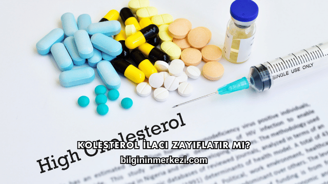 Kolesterol İlacı Zayıflatır mı?