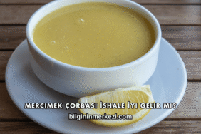 Mercimek Çorbası İshale İyi Gelir mi?