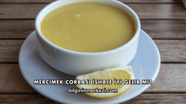 Mercimek Çorbası İshale İyi Gelir mi?