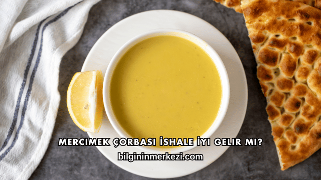 Mercimek Çorbası İshale İyi Gelir mi?